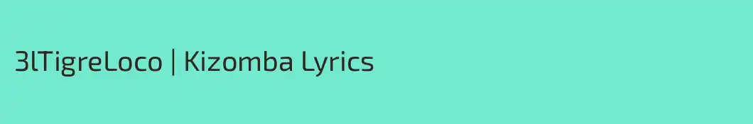 3lTigreLoco | Kizomba Lyrics
